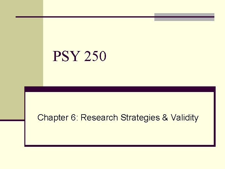 PSY 250 Chapter 6: Research Strategies & Validity 