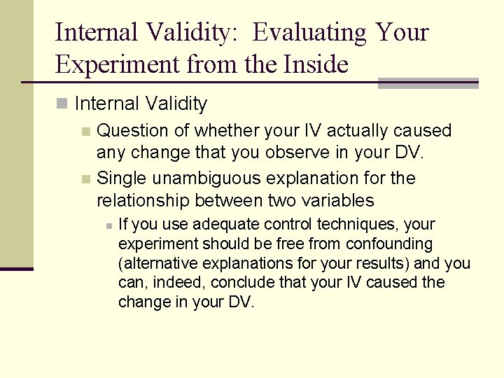 Internal Validity: Evaluating Your Experiment from the Inside n Internal Validity n Question of
