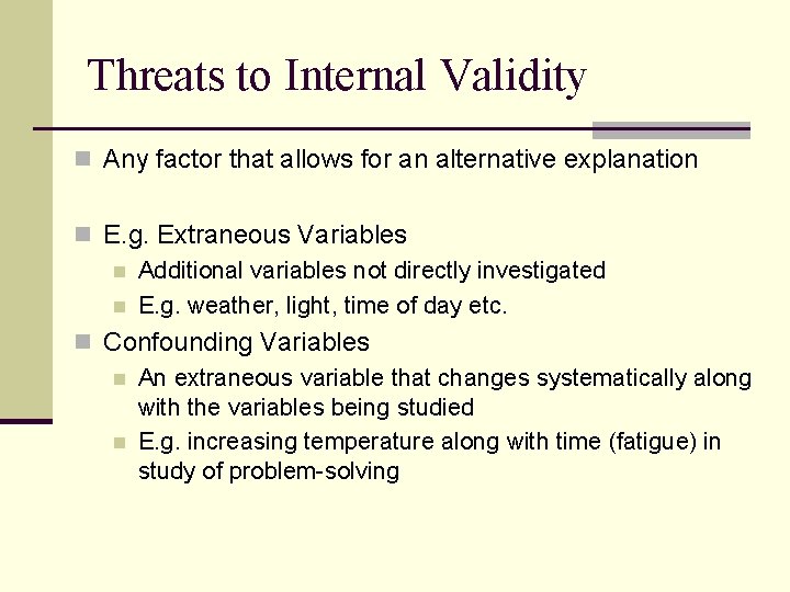 Threats to Internal Validity n Any factor that allows for an alternative explanation n