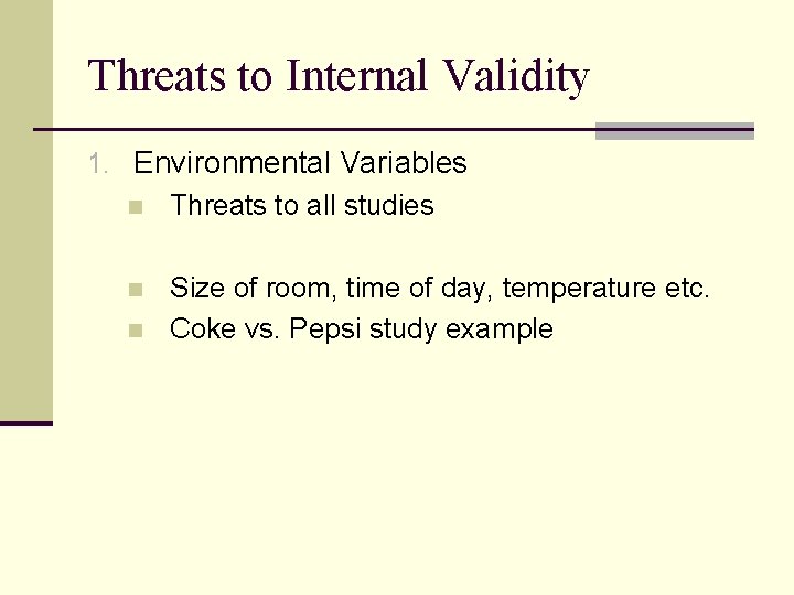 Threats to Internal Validity 1. Environmental Variables n Threats to all studies n n