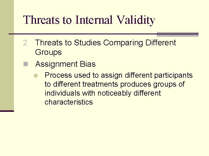 Threats to Internal Validity 2. Threats to Studies Comparing Different Groups n Assignment Bias