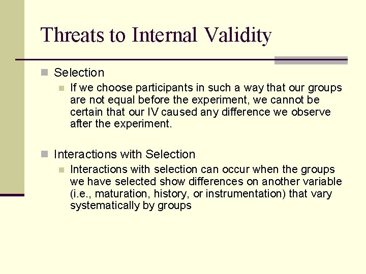 Threats to Internal Validity n Selection n If we choose participants in such a