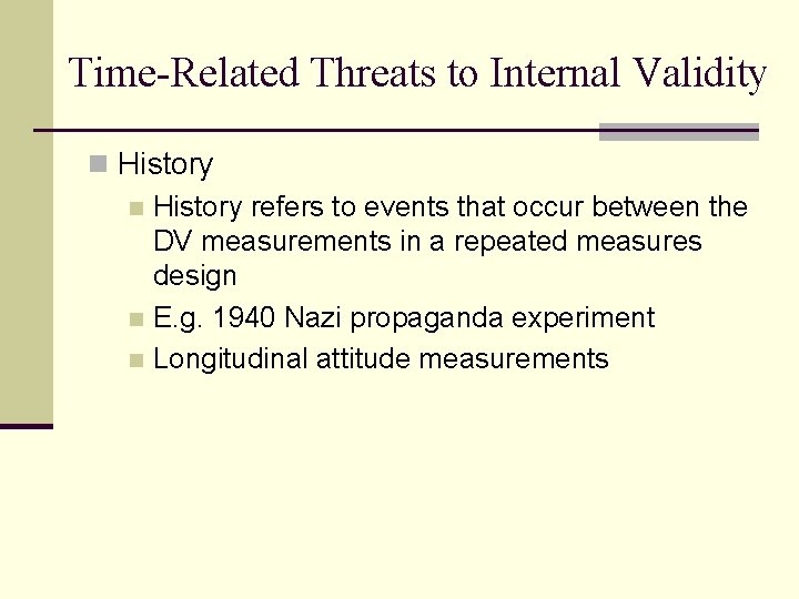 Time-Related Threats to Internal Validity n History refers to events that occur between the