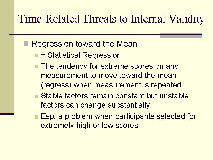 Time-Related Threats to Internal Validity n Regression toward the Mean n = Statistical Regression