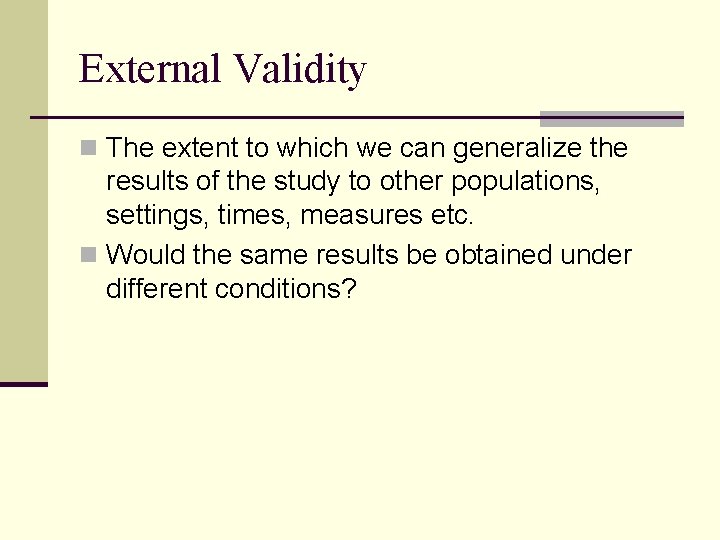 External Validity n The extent to which we can generalize the results of the