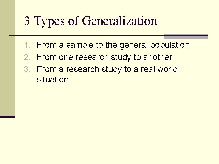 3 Types of Generalization 1. From a sample to the general population 2. From