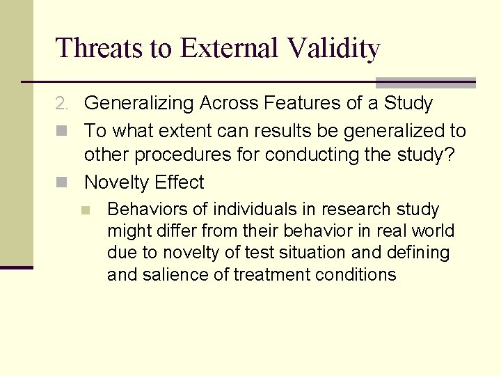 Threats to External Validity 2. Generalizing Across Features of a Study n To what