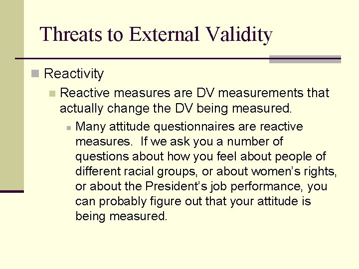 Threats to External Validity n Reactive measures are DV measurements that actually change the