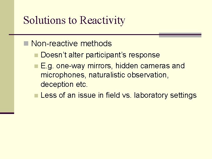 Solutions to Reactivity n Non-reactive methods n Doesn’t alter participant’s response n E. g.