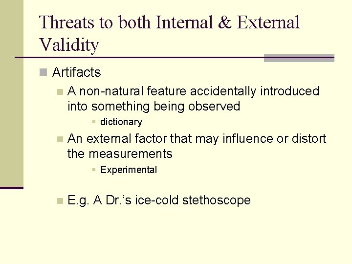 Threats to both Internal & External Validity n Artifacts n A non-natural feature accidentally