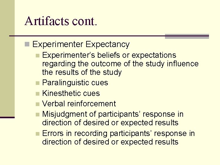 Artifacts cont. n Experimenter Expectancy n Experimenter’s beliefs or expectations regarding the outcome of