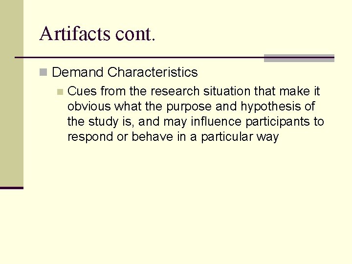 Artifacts cont. n Demand Characteristics n Cues from the research situation that make it