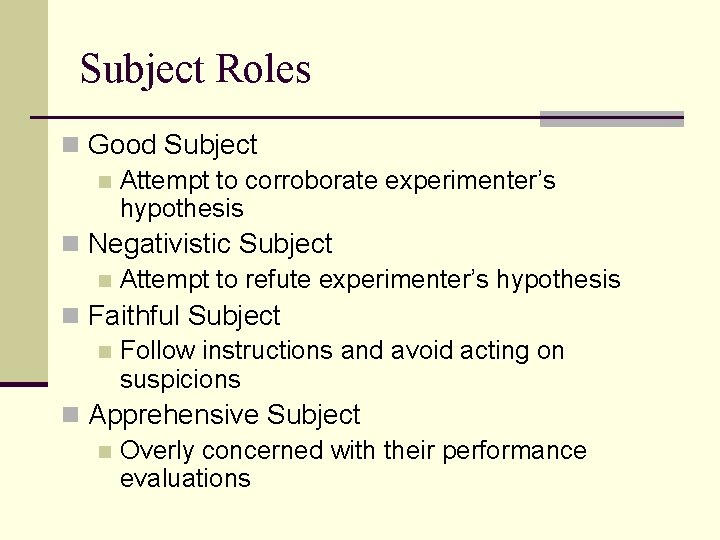 Subject Roles n Good Subject n Attempt to corroborate experimenter’s hypothesis n Negativistic Subject