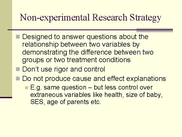 Non-experimental Research Strategy n Designed to answer questions about the relationship between two variables