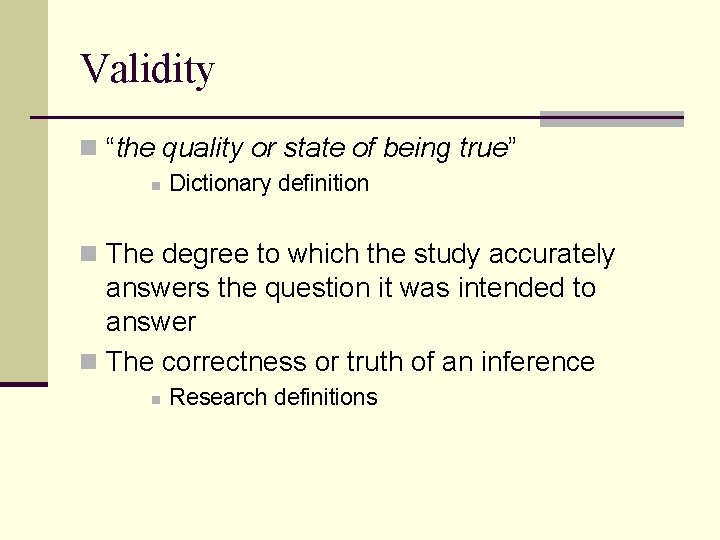 Validity n “the quality or state of being true” n Dictionary definition n The