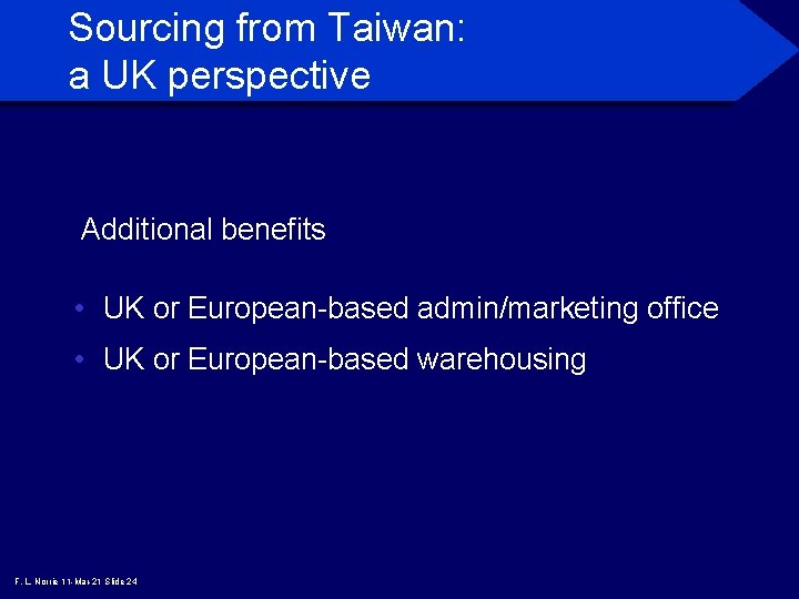 Sourcing from Taiwan: a UK perspective Additional benefits • UK or European-based admin/marketing office