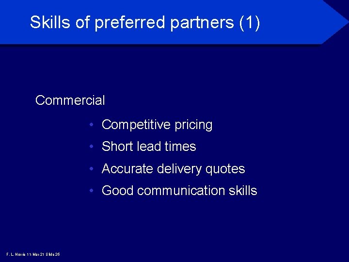 Skills of preferred partners (1) Commercial • Competitive pricing • Short lead times •