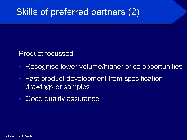 Skills of preferred partners (2) Product focussed • Recognise lower volume/higher price opportunities •