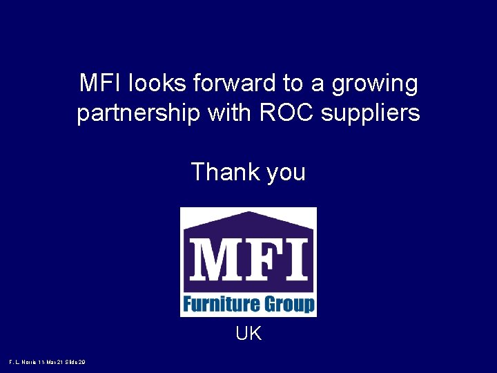 MFI looks forward to a growing partnership with ROC suppliers Thank you UK F.