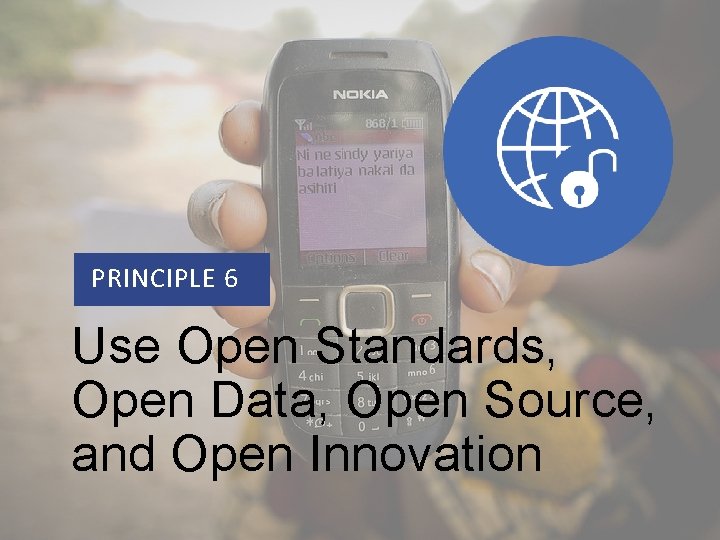 PRINCIPLE 1 PRINCIPLE 6 Use Open Standards, Open Data, Open Source, and Open Innovation