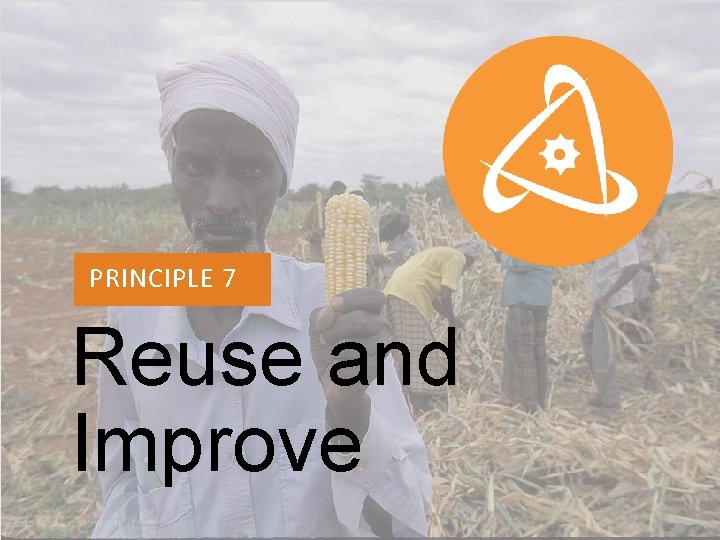 PRINCIPLE 1 PRINCIPLE 7 Reuse and Improve 