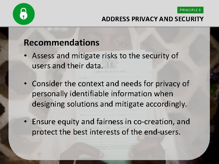 PRINCIPLE 8 ADDRESS PRIVACY AND SECURITY Recommendations • Assess and mitigate risks to the