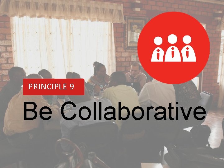 PRINCIPLE 1 PRINCIPLE 9 Be Collaborative 