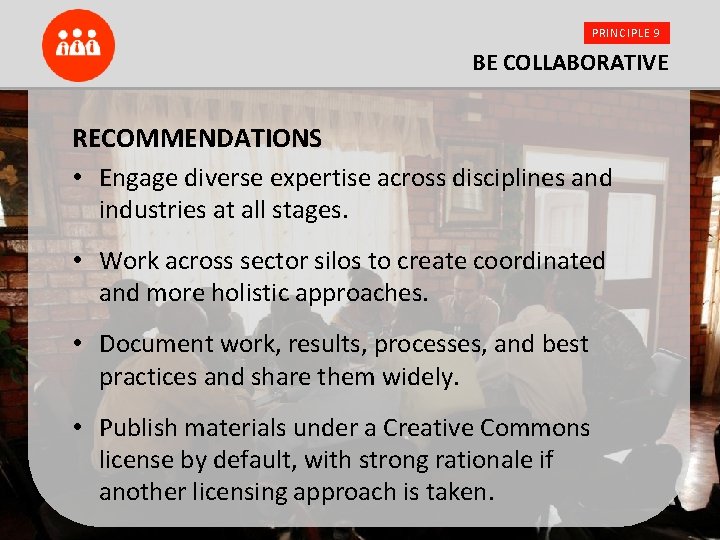 PRINCIPLE 9 BE COLLABORATIVE RECOMMENDATIONS • Engage diverse expertise across disciplines and industries at