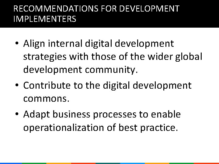 RECOMMENDATIONS FOR DEVELOPMENT IMPLEMENTERS • Align internal digital development strategies with those of the