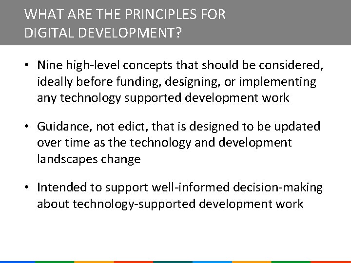 WHAT ARE THE PRINCIPLES FOR DIGITAL DEVELOPMENT? • Nine high-level concepts that should be