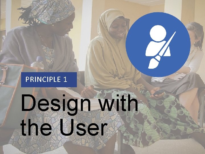PRINCIPLE 1 DESIGN WITH THE USER PRINCIPLE 1 Design with the User 