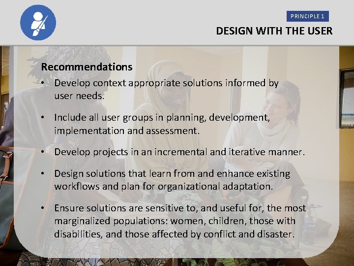 PRINCIPLE 1 DESIGN WITH THE USER Recommendations • Develop context appropriate solutions informed by