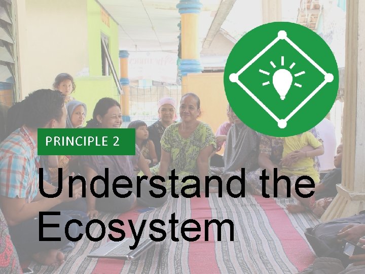 PRINCIPLE 2 Understand the Ecosystem 