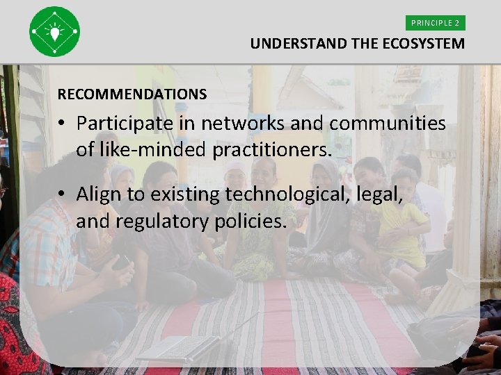 PRINCIPLE 2 UNDERSTAND THE ECOSYSTEM RECOMMENDATIONS • Participate in networks and communities of like-minded