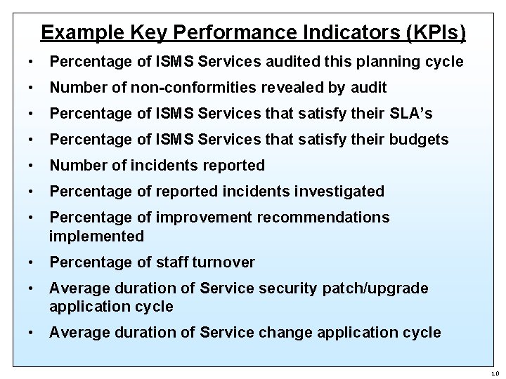 Example Key Performance Indicators (KPIs) • Percentage of ISMS Services audited this planning cycle