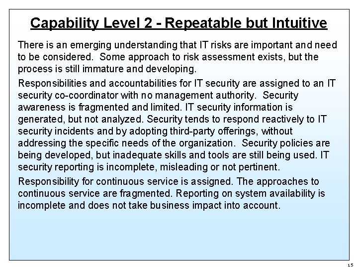 Capability Level 2 - Repeatable but Intuitive There is an emerging understanding that IT