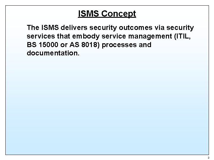 ISMS Concept The ISMS delivers security outcomes via security services that embody service management