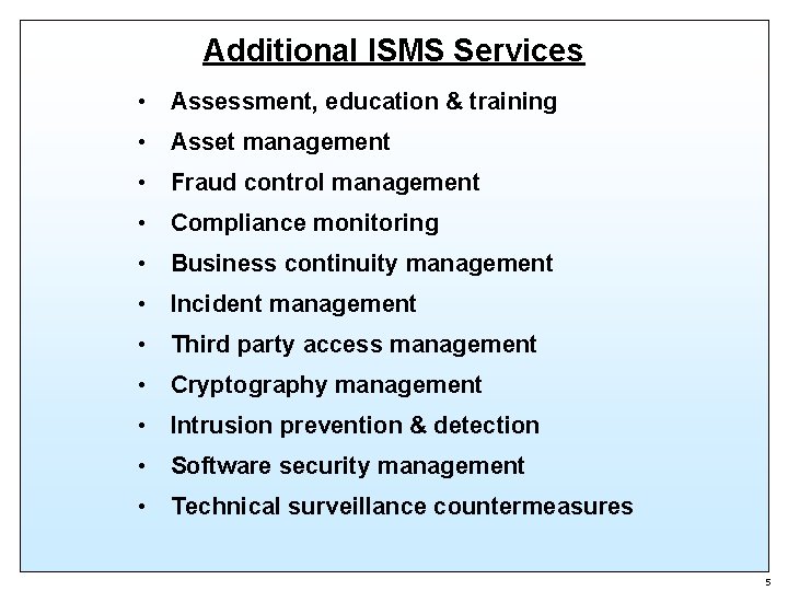 Additional ISMS Services • Assessment, education & training • Asset management • Fraud control