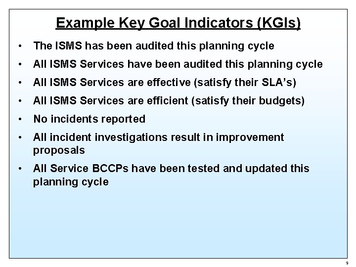 Example Key Goal Indicators (KGIs) • The ISMS has been audited this planning cycle