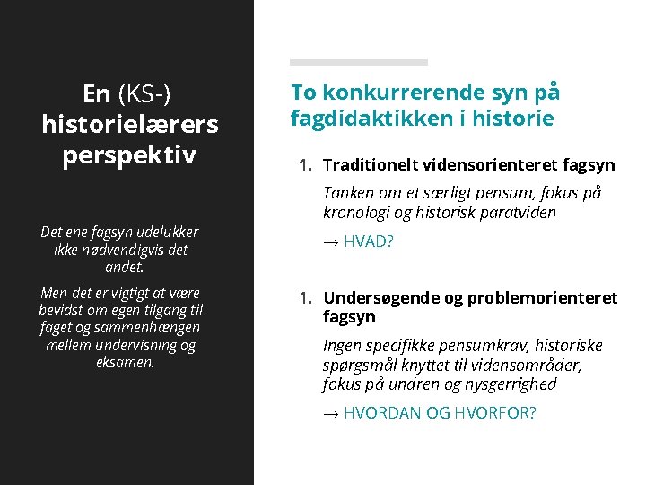 En (KS-) historielærers perspektiv Det ene fagsyn udelukker ikke nødvendigvis det andet. Men det