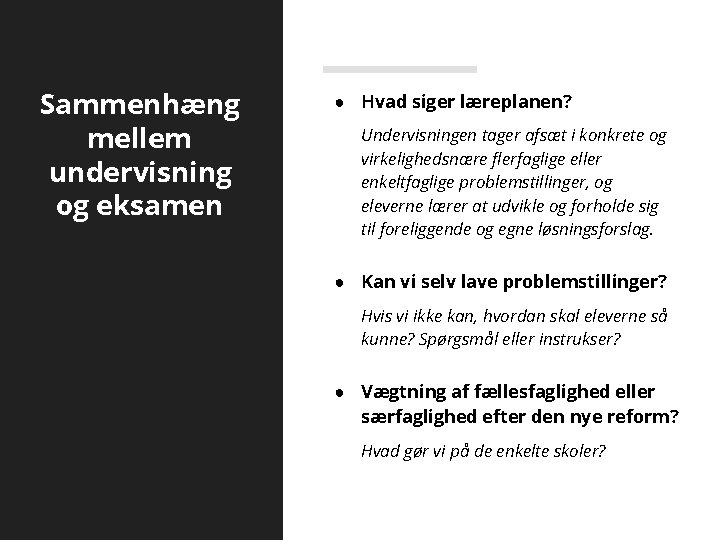 Sammenhæng mellem undervisning og eksamen ● Hvad siger læreplanen? Undervisningen tager afsæt i konkrete