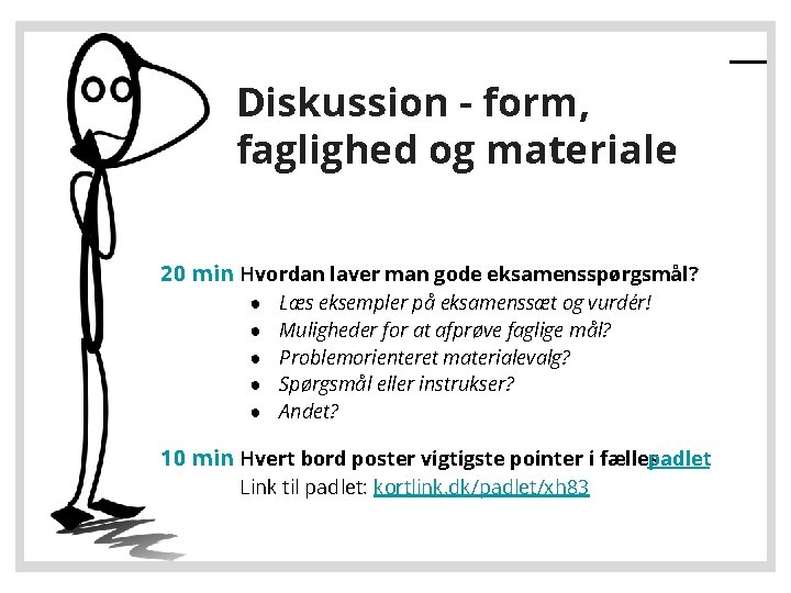 Diskussion - form, faglighed og materiale 20 min Hvordan laver man gode eksamensspørgsmål? ●