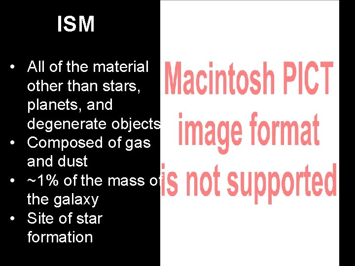 ISM • All of the material other than stars, planets, and degenerate objects •