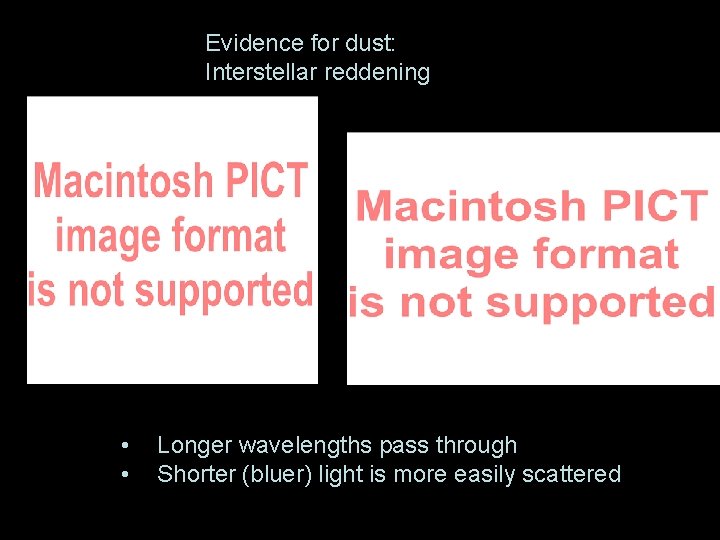 Evidence for dust: Interstellar reddening • • Longer wavelengths pass through Shorter (bluer) light