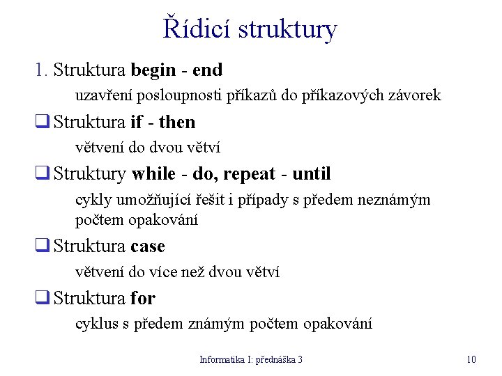 Řídicí struktury 1. Struktura begin - end uzavření posloupnosti příkazů do příkazových závorek q