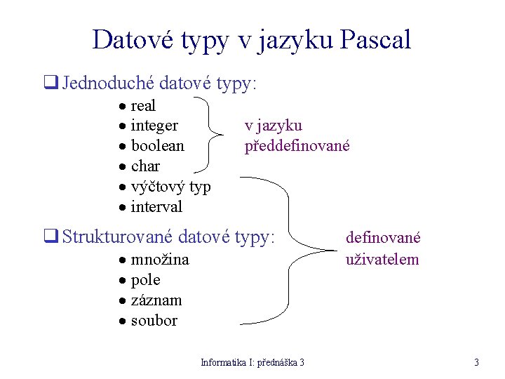 Datové typy v jazyku Pascal q Jednoduché datové typy: · real · integer ·