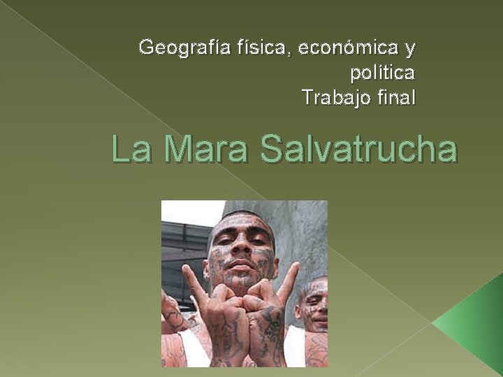 Geografía física, económica y política Trabajo final La Mara Salvatrucha 