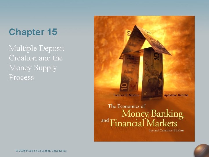 Chapter 15 Multiple Deposit Creation and the Money Supply Process © 2005 Pearson Education Chapter 15 Multiple Deposit Creation and the Money Supply Process © 2005 Pearson Education