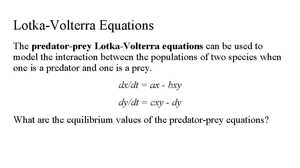 Lotka-Volterra Equations The predator-prey Lotka-Volterra equations can be used to model the interaction between