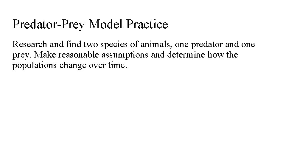 Predator-Prey Model Practice Research and find two species of animals, one predator and one